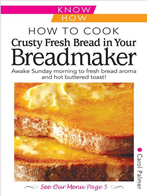 Title details for How to Cook Fresh Crusty Bread in Your Breadmaker by Carol Palmer - Available